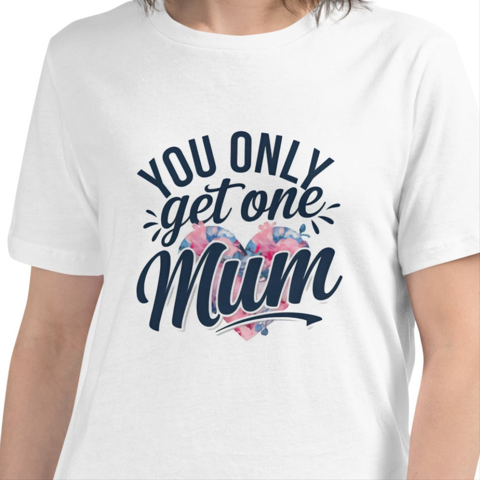 Women's Relaxed T-Shirt You only get one mum!