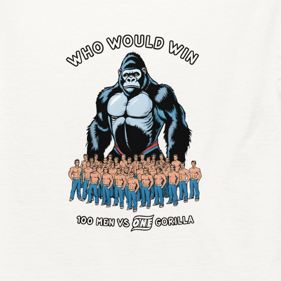 Unisex Who would win 100 men or one Gorilla classic tee