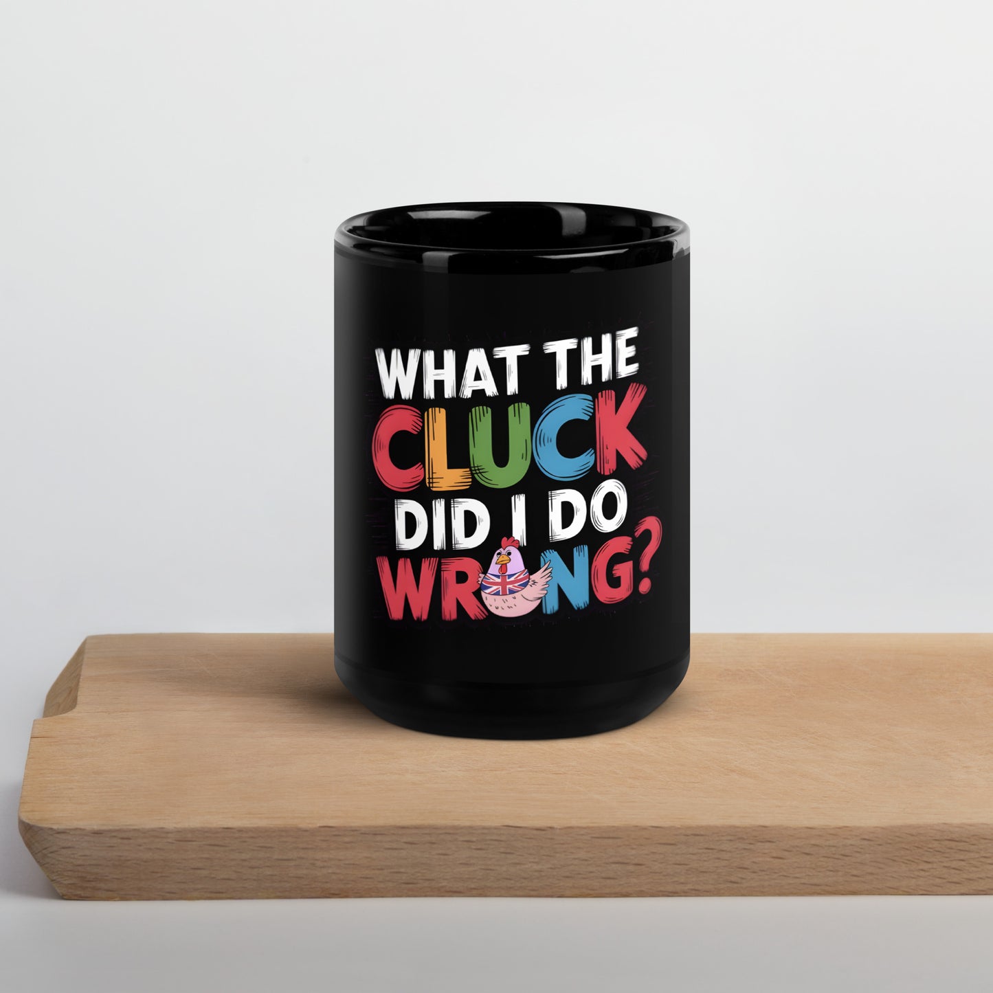 What the cluck Did I do wrong black Glossy Mug