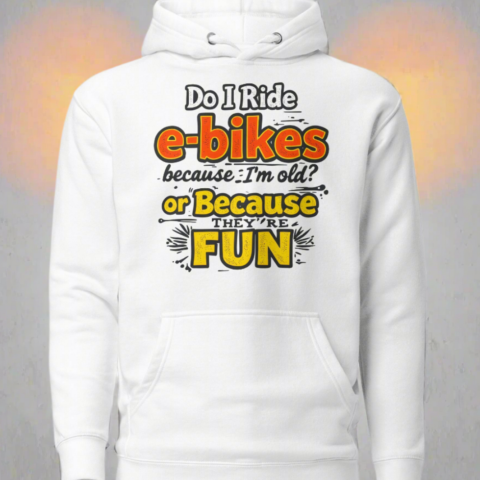 Unisex Do I ride e-bikes because I'm old premium Hoodie