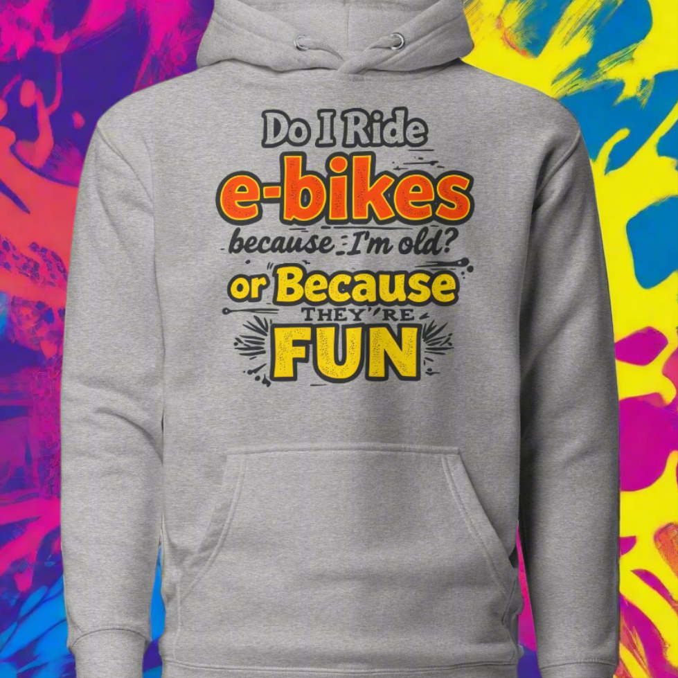 Unisex Do I ride e-bikes because I'm old premium Hoodie