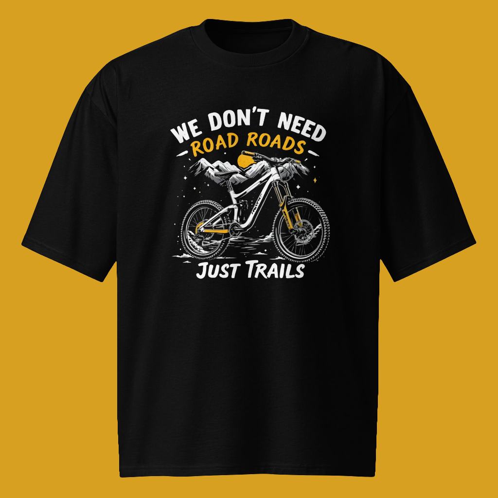 Oversized We don't need roads mtb heavyweight t-shirt