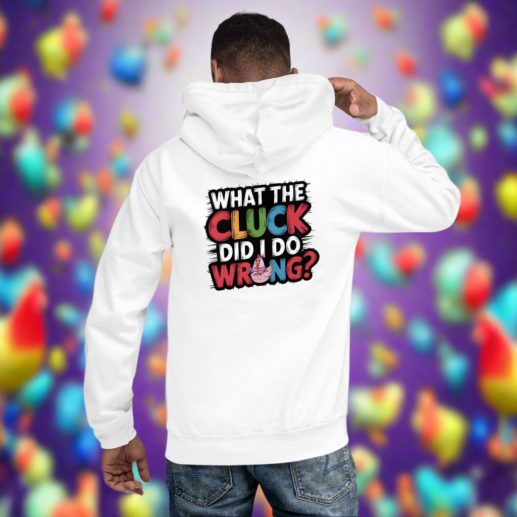 Unisex What the cluck Did I do wrong Hoodie