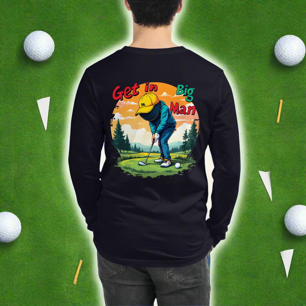 Unisex golf lovers Get in big man Long Sleeve Tee
