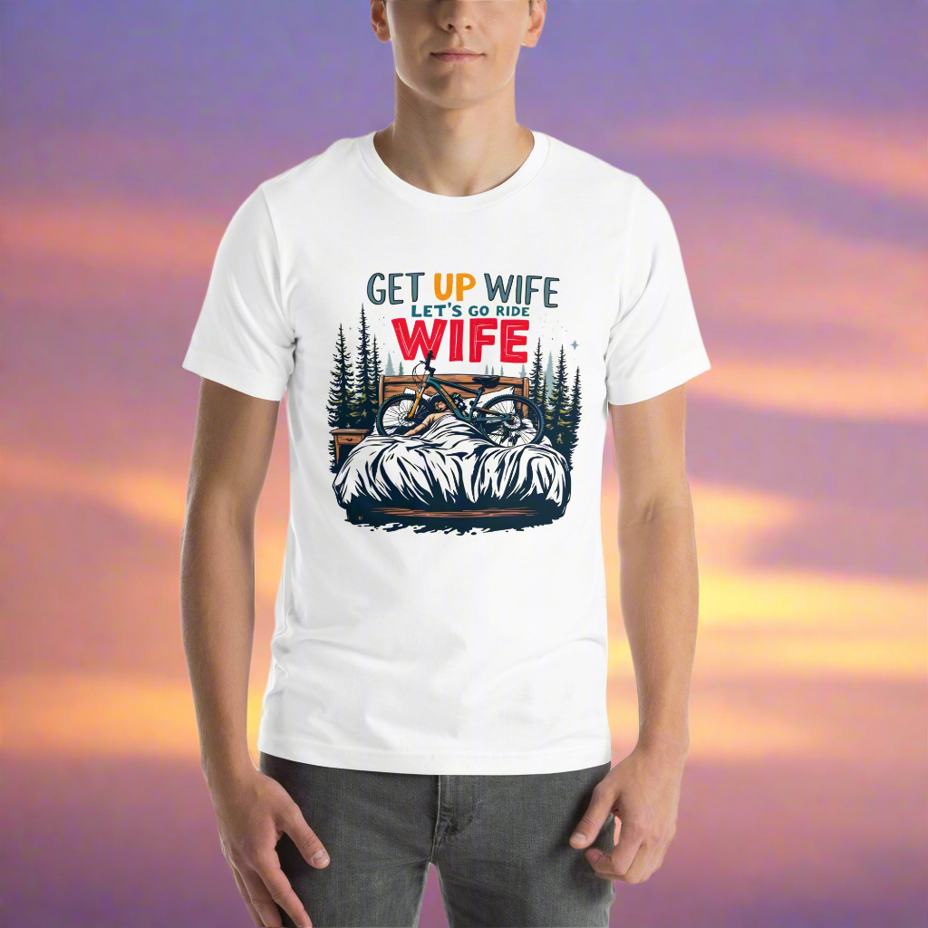 Men's Get up wife we're going riding funny t-shirt