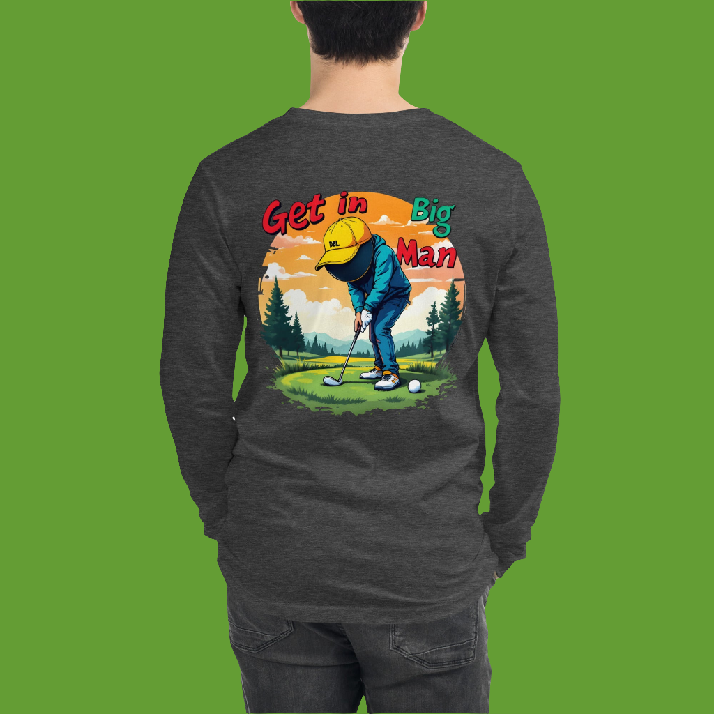 Unisex golf lovers Get in big man Long Sleeve Tee