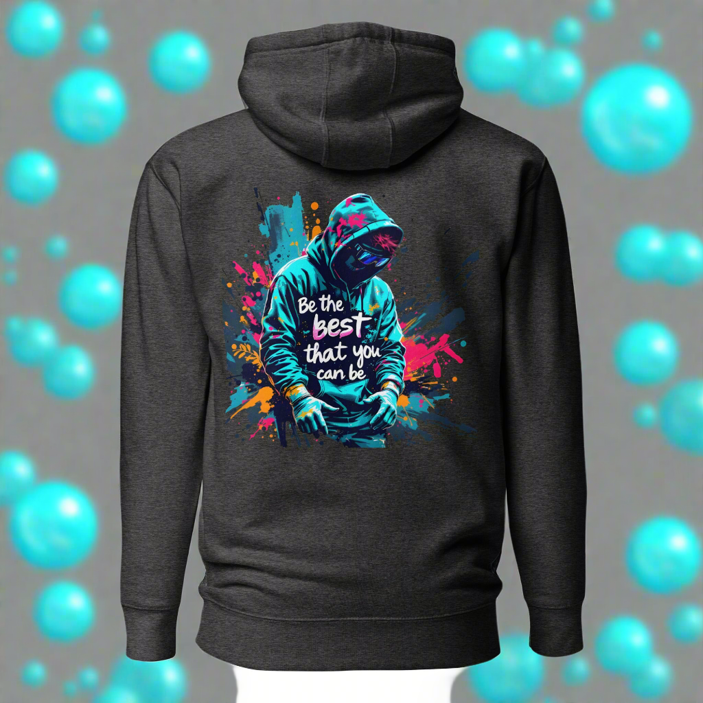 Unisex Be the best that you can be street art Hoodie