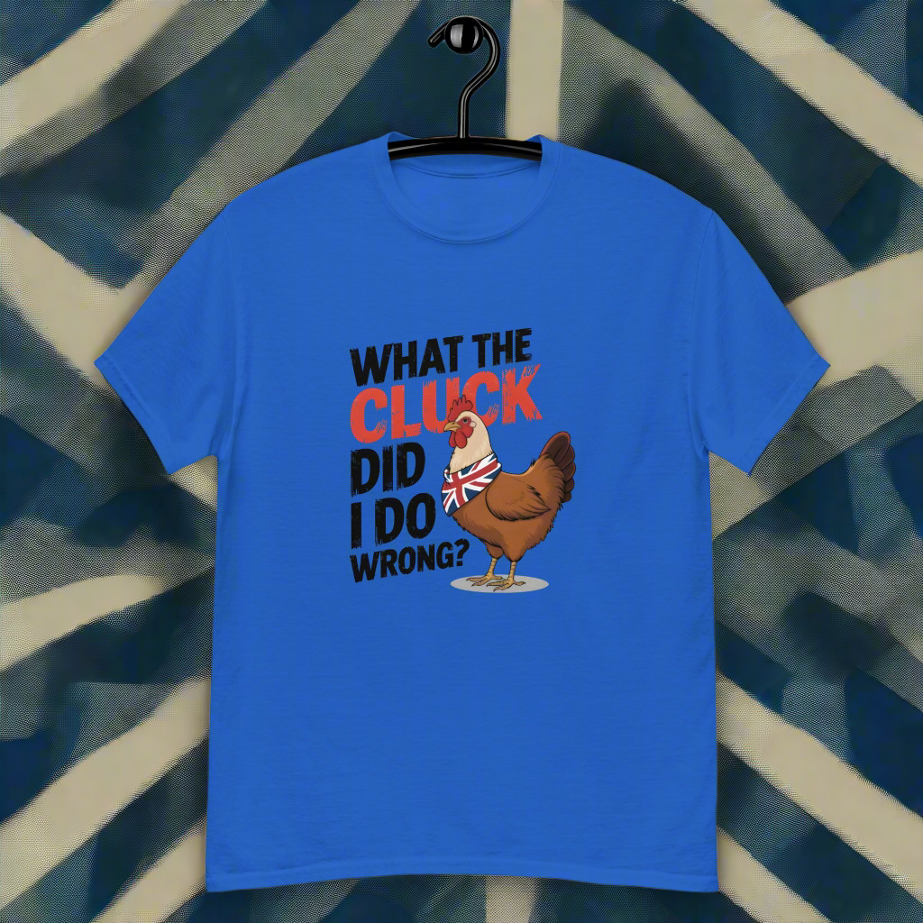 Unisex What the cluck Did I do wrong classic tee